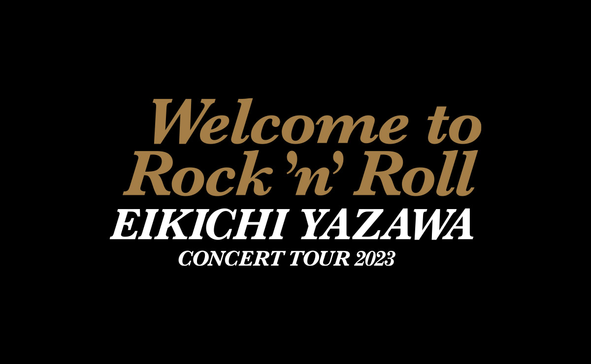 EIKICHI YAZAWA CONCERT TOUR 2023「Welcome to Rock'n'Roll」